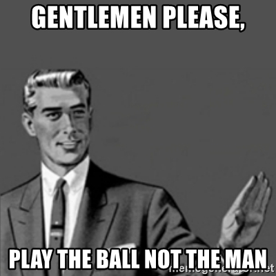 gentlemen-please-play-the-ball-not-the-man.jpg
