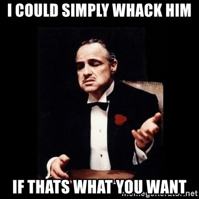 i-could-simply-whack-him-if-thats-what-you-want.jpg