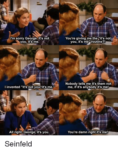 im-sorry-george-its-not-you-its-me-youre-giving-37251714.png