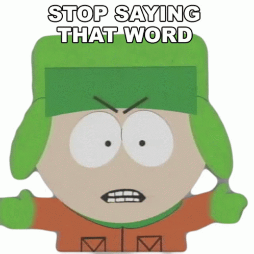 stop-saying-that-word-kyle-broflovski.gif